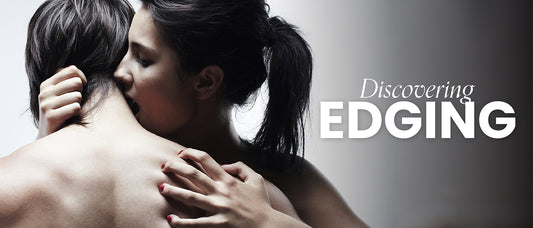 Discovering Edging: A Guide to Intensifying Your Sexual Experience